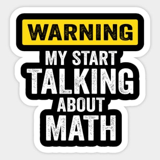 Warning I May Start Talking About Math At Any Time Sticker